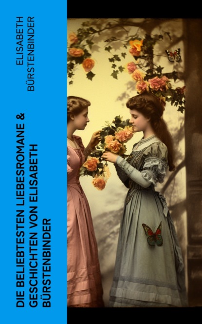 Die beliebtesten Liebesromane & Geschichten von Elisabeth Bürstenbinder