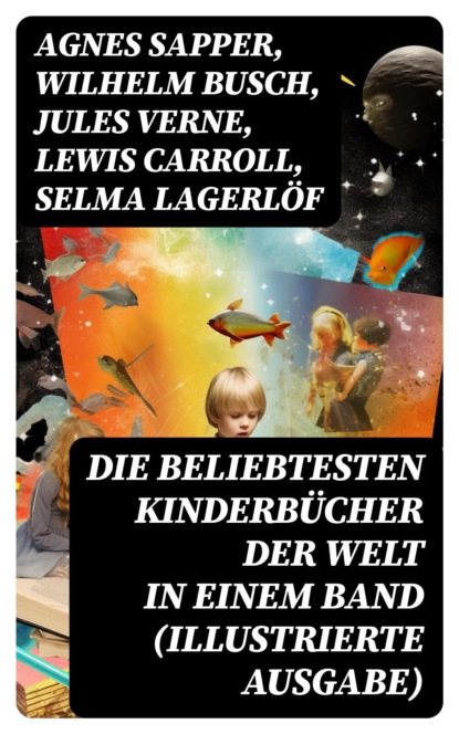 Die beliebtesten Kinderbücher der Welt in einem Band (Illustrierte Ausgabe)