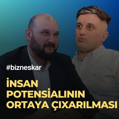 İnsan potensialının ortaya çıxarılması - özünü tanımaq! | Zahid Adıgözəlov | Bizneskar