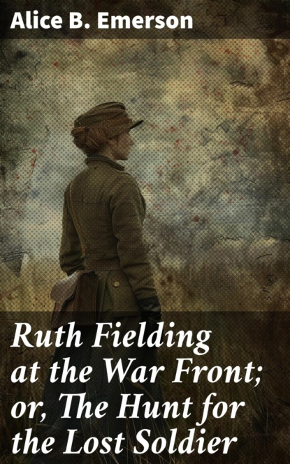 Ruth Fielding at the War Front; or, The Hunt for the Lost Soldier