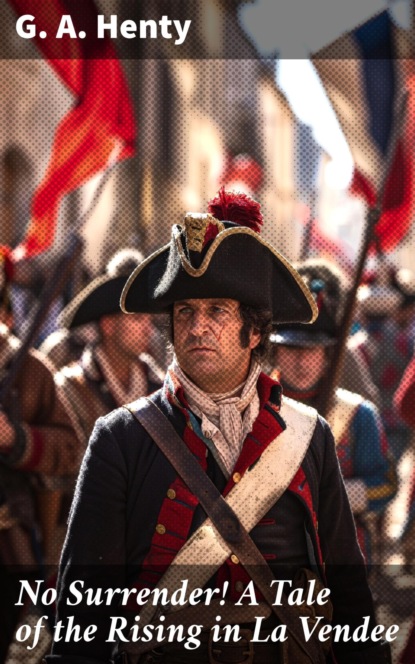 No Surrender! A Tale of the Rising in La Vendee
