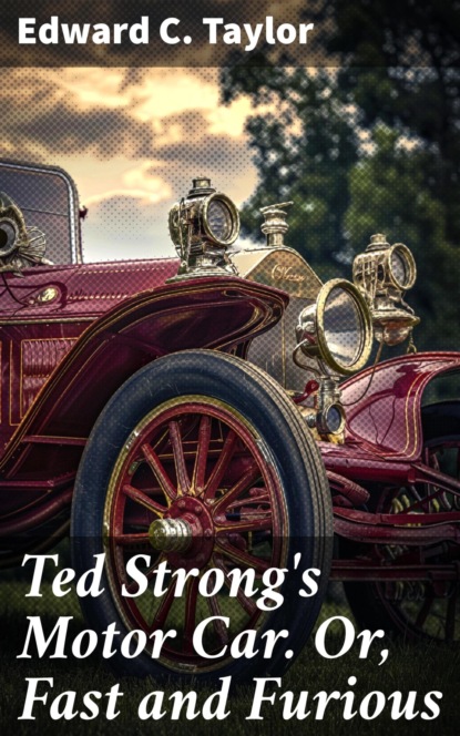 Ted Strong's Motor Car. Or, Fast and Furious