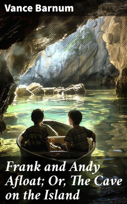 Frank and Andy Afloat; Or, The Cave on the Island