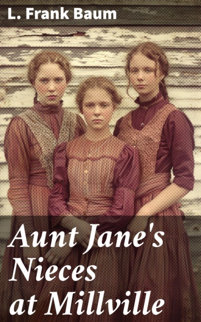 Aunt Jane's Nieces at Millville