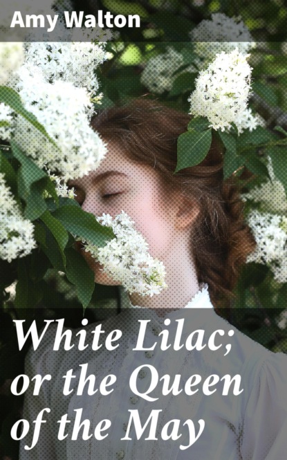 White Lilac; or the Queen of the May