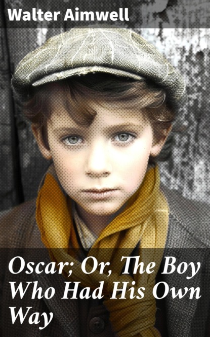 Oscar; Or, The Boy Who Had His Own Way