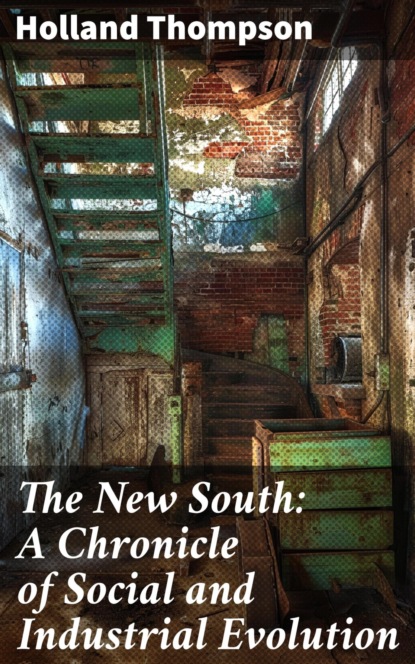 The New South: A Chronicle of Social and Industrial Evolution