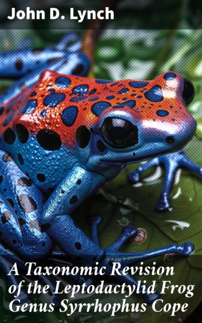 A Taxonomic Revision of the Leptodactylid Frog Genus Syrrhophus Cope