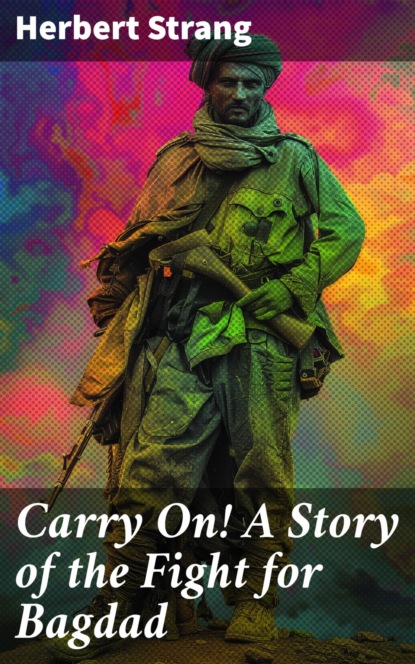 Carry On! A Story of the Fight for Bagdad