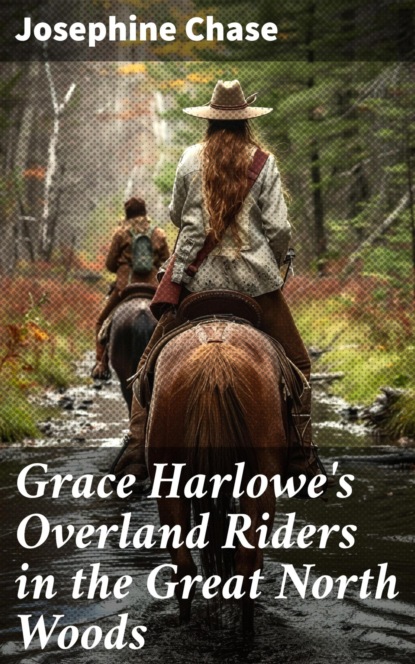 Grace Harlowe's Overland Riders in the Great North Woods
