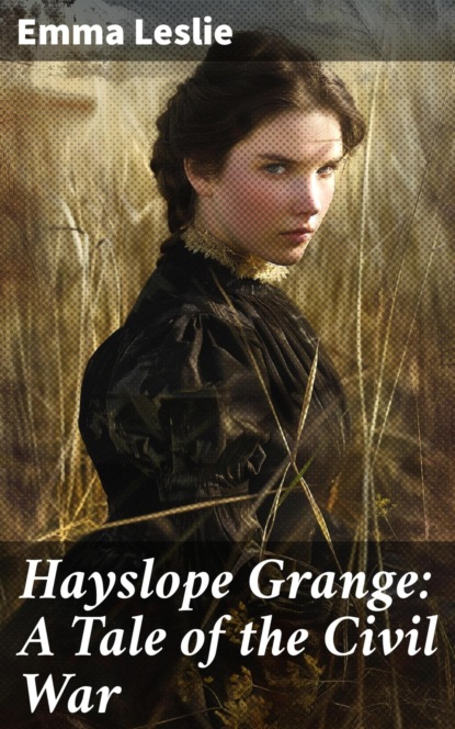 Hayslope Grange: A Tale of the Civil War