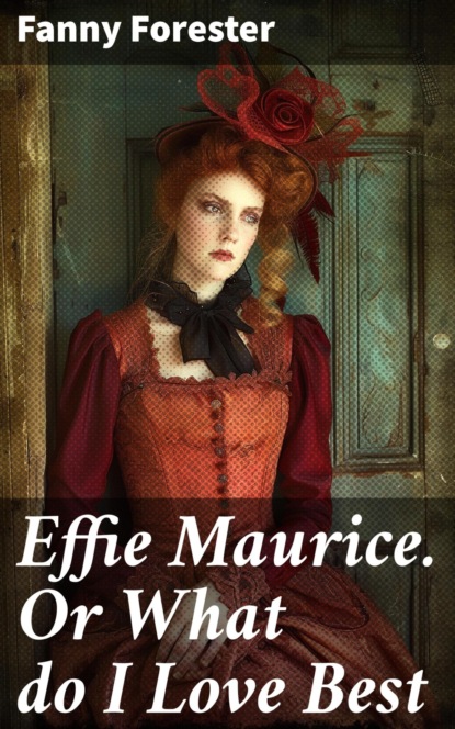 Effie Maurice. Or What do I Love Best