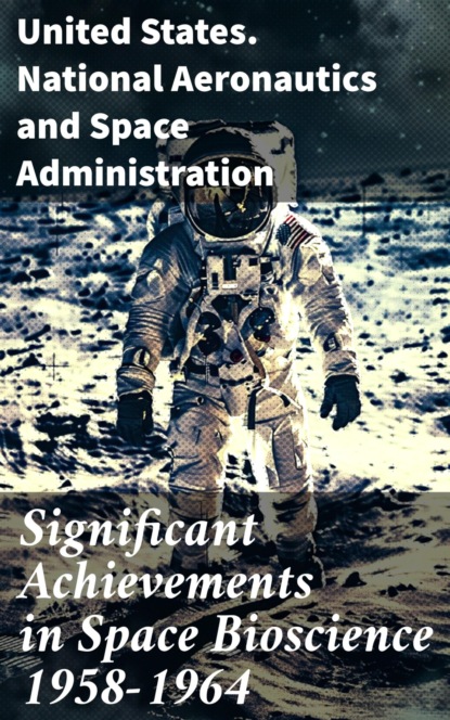 Significant Achievements in Space Bioscience 1958-1964