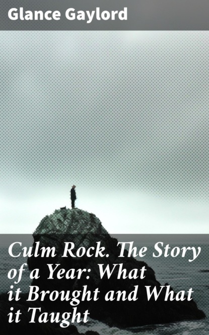 Culm Rock. The Story of a Year: What it Brought and What it Taught