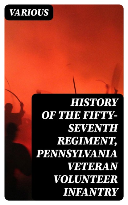 History of the Fifty-Seventh Regiment, Pennsylvania Veteran Volunteer Infantry