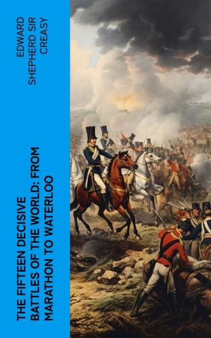 The Fifteen Decisive Battles of the World: from Marathon to Waterloo