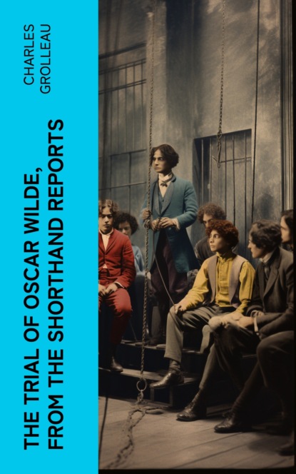 The Trial of Oscar Wilde, from the Shorthand Reports