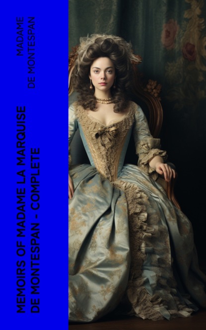 Memoirs of Madame la Marquise de Montespan — Complete