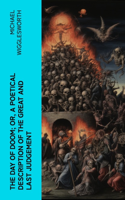 The Day of Doom; Or, a Poetical Description of the Great and Last Judgement