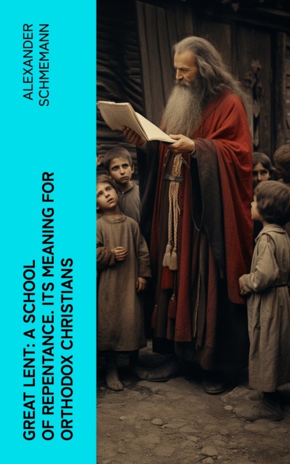 Great Lent: A School of Repentance. Its Meaning for Orthodox Christians