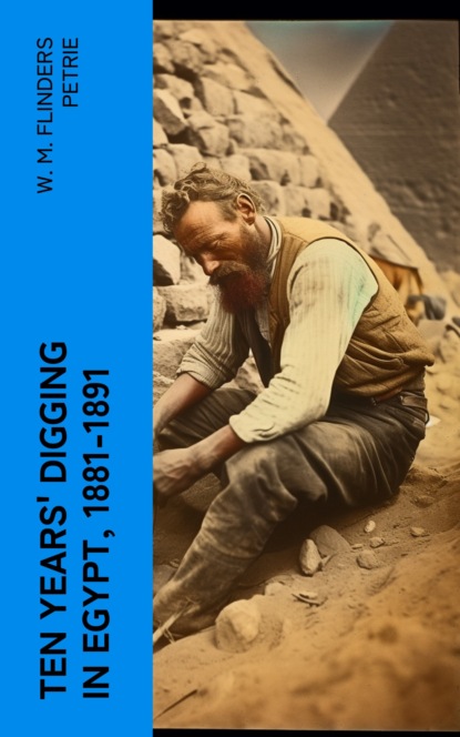 Ten years' digging in Egypt, 1881-1891