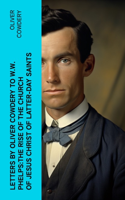 Letters by Oliver Cowdery to W.W. Phelps:The Rise of the Church of Jesus Christ of Latter-day Saints