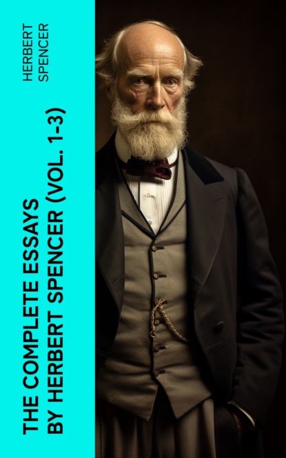 The Complete Essays by Herbert Spencer (Vol. 1-3)