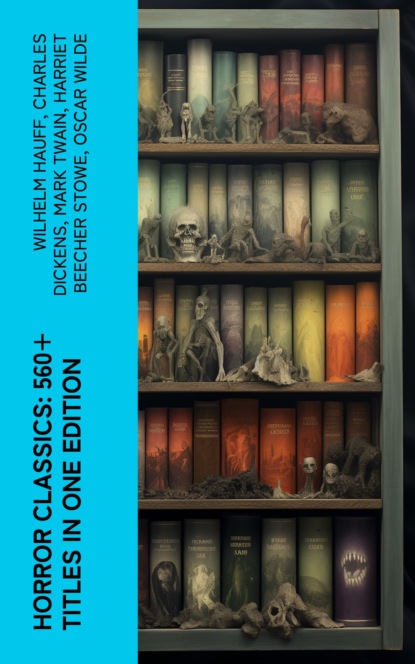 Horror Classics: 560+ Titles in One Edition