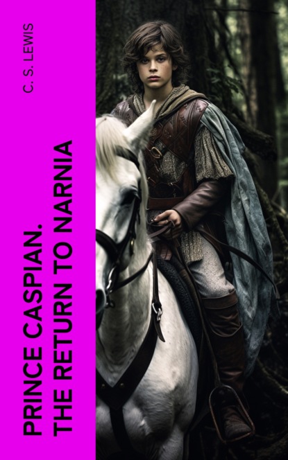 Prince Caspian. The Return to Narnia