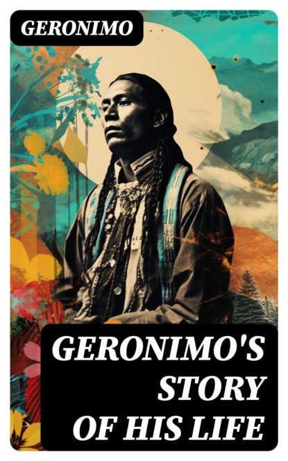 Geronimo's Story of His Life