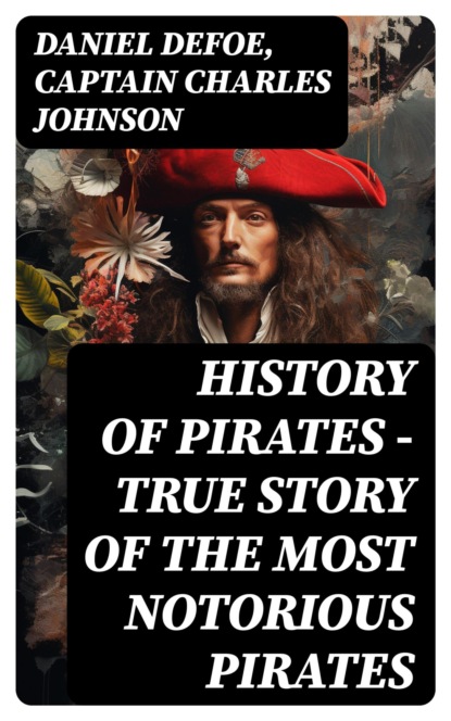 HISTORY OF PIRATES – True Story of the Most Notorious Pirates