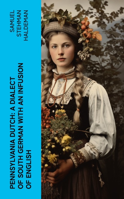 Pennsylvania Dutch: A Dialect of South German With an Infusion of English