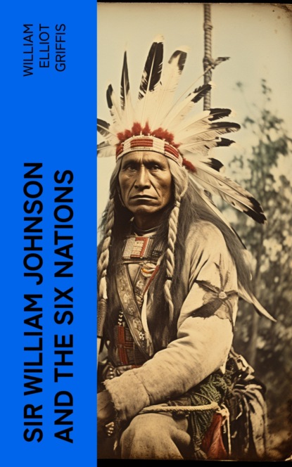 Sir William Johnson and the Six Nations