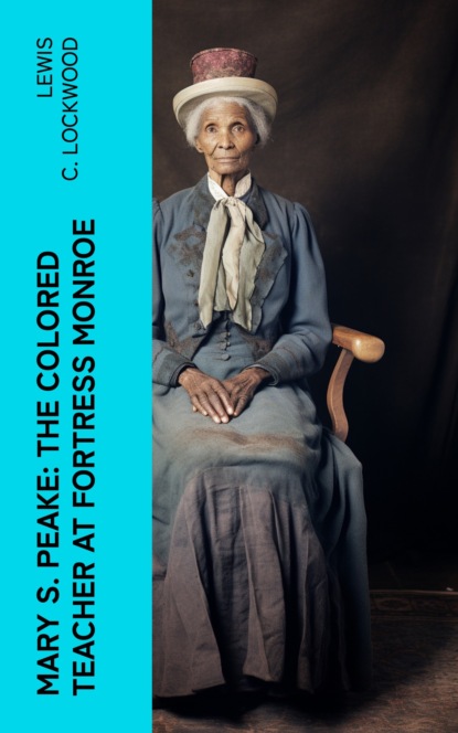 Mary S. Peake: The Colored Teacher at Fortress Monroe