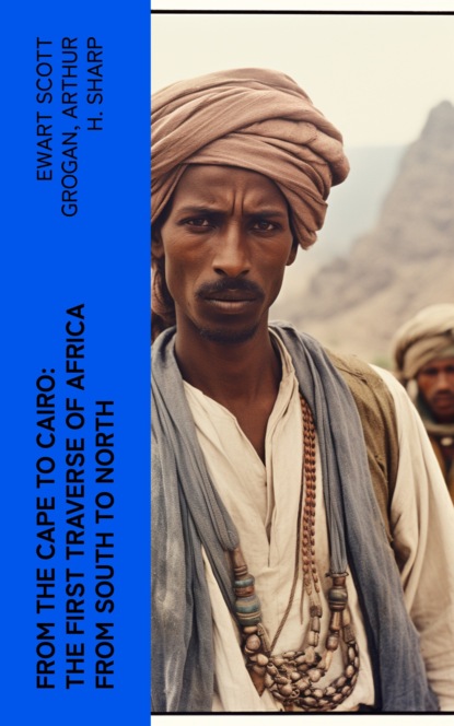 From the Cape to Cairo: The First Traverse of Africa from South to North