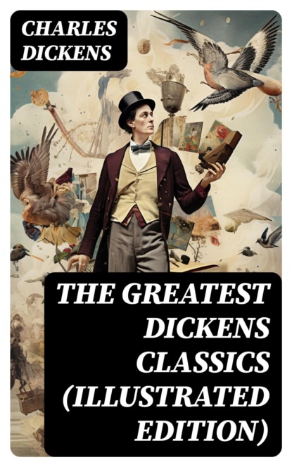 THE GREATEST DICKENS CLASSICS (Illustrated Edition)