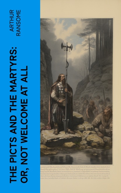 The Picts and The Martyrs: or, Not Welcome at All