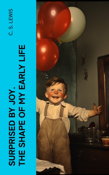 Surprised by Joy. The shape of my early life