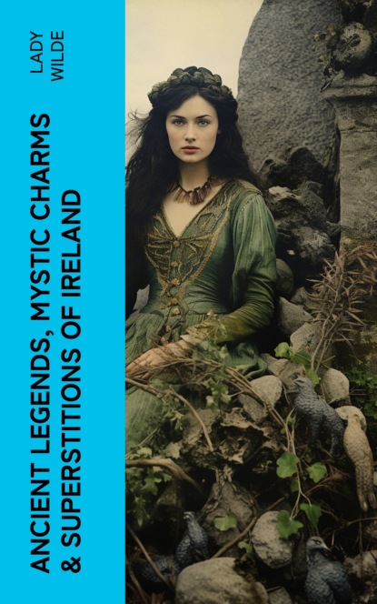 Ancient legends, Mystic Charms & Superstitions of Ireland