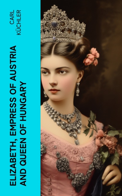 Elizabeth, Empress of Austria and Queen of Hungary