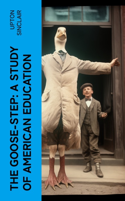 The Goose-step: A Study of American Education
