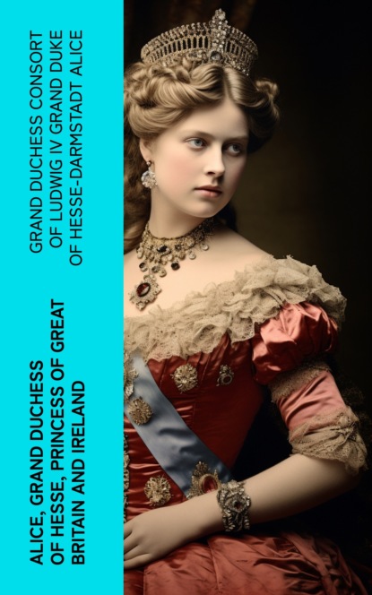 Alice, grand duchess of Hesse, princess of Great Britain and Ireland