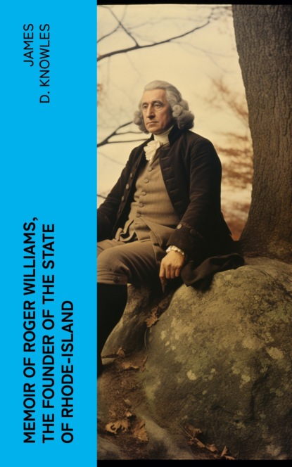 Memoir of Roger Williams, the Founder of the State of Rhode-Island