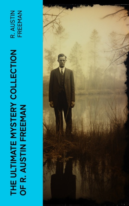The Ultimate Mystery Collection of R. Austin Freeman