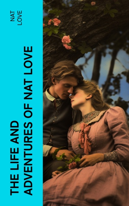 The Life and Adventures of Nat Love