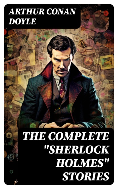 The Complete "Sherlock Holmes" Stories