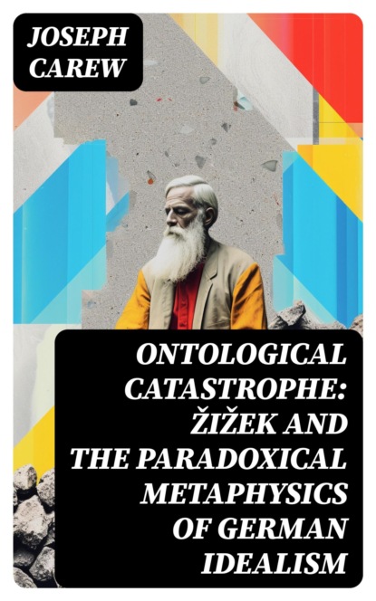 Ontological Catastrophe: Žižek and the Paradoxical Metaphysics of German Idealism