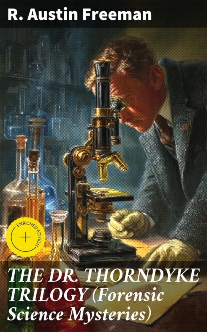 THE DR. THORNDYKE TRILOGY (Forensic Science Mysteries)