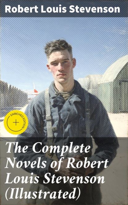 The Complete Novels of Robert Louis Stevenson (Illustrated)