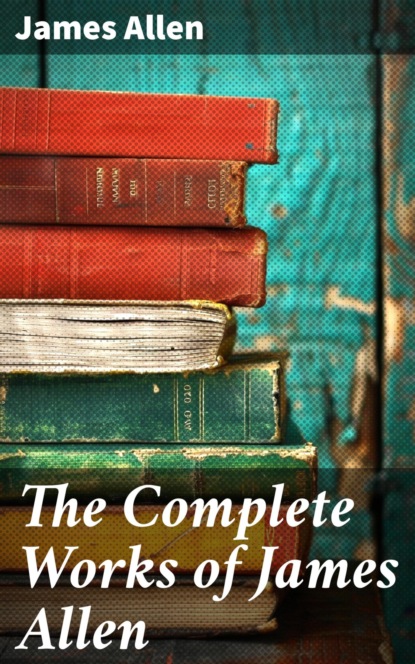 The Complete Works of James Allen